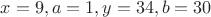 $x=9,a=1,y=34,b=30$
