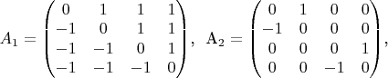 $A_1 = \begin{pmatrix}
 0  &1  &1  &1 \\
 -1  &0  &1  &1 \\
 -1  &-1  &0  &1 \\
 -1  &-1  &-1  &0
\end{pmatrix}$,
~A_2 = \begin{pmatrix}
 0  &1  &0  &0 \\
 -1  &0  &0  &0 \\
 0  &0  &0  &1 \\
 0  &0  &-1  &0
\end{pmatrix}$,$