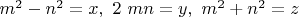 $m^2-n^2=x, \ 2 \ mn=y, \ m^2+n^2=z$