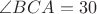 $\angle BCA=30$ $\angle BCA=30$