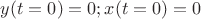$y(t=0)=0;x(t=0)=0$