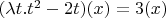 $(\lambda t. t^2 - 2t)(x) = 3(x)$