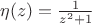 $\eta(z) = {1\over{z^2+1}}$
