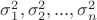 $\sigma_1^2, \sigma_2^2, ... ,\sigma_n^2$