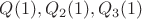 $Q(1), Q_2(1), Q_3(1)$