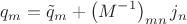 $$
q_m=\tilde{q}_m+\left(M^{-1}\right)_{mn}j_n
$$