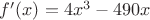 $f'(x) = 4x^3 - 490x$