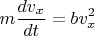 \[m\frac{{dv_x }}{{dt}} = bv_x^2 \]