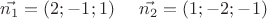 $\vec {n_1}=(2;-1;1)\;\;\;\;\;\vec {n_2}=(1;-2;-1)$