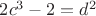 $2c^3-2=d^2$