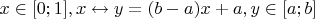 $ x \in [0;1], x \leftrightarrow y=(b-a)x+a, y \in [a;b] $