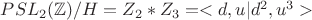 $PSL_2 ( \mathbb{Z} )/H = Z_2 * Z_3 = <d,u | d^2,u^3>$