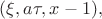 $(\xi,a\tau,x-1),$ $(\xi,a\tau,x-1),$