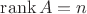 $\operatorname{rank}A=n$