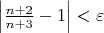 $$$
\left| {{{n + 2} \over {n + 3}} - 1} \right| < \varepsilon 
$$
$