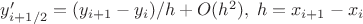 $y'_{i+1/2}=(y_{i+1}-y_i)/h+O(h^2), \; h=x_{i+1}-x_i$