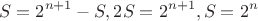 $$S=2^{n+1}-S, 2S = 2^{n+1}, S=2^n$$