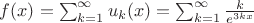 $f(x) = \sum_{k = 1}^{\infty} {u_k(x)} = \sum_{k = 1}^{\infty} { \frac {k} {e^{3kx}} }$
