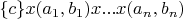 $\lbrace c \rbrace x(a_1, b_1)x...x(a_n, b_n)$