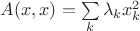 $\[A(x,x) = \sum\limits_k^{} {{\lambda _k}x_k^2} \]$