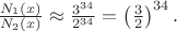 $\frac{N_1(x)}{N_2(x)} \approx \frac{3^{34}}{2^{34}} = \left(\frac{3}{2}\right)^{34}.$