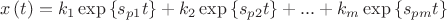 \[
x\left( t \right) = k_1 \exp \left\{ {s_{p1} t} \right\} + k_2 \exp \left\{ {s_{p2} t} \right\} + ... + k_m \exp \left\{ {s_{pm} t} \right\}
\]