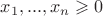 $x_1,...,x_n\geqslant 0$