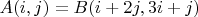 $A(i,j)=B(i+2j,3i+j)$