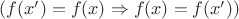 $(f(x') = f(x) \Rightarrow f(x) = f(x'))$