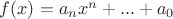 $f(x)=a_{n}x^{n}+...+a_{0}$