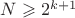 $N\geqslant 2^{k+1}$