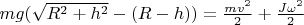 $mg(\sqrt{R^2+h^2} - (R-h)) = \frac{mv^2}{2} + \frac{J\omega^2}{2}$