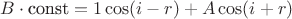 $B\cdot \text{const} = 1 \cos(i-r) + A\cos(i+r)$