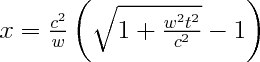 \Large$x=\frac{c^2}{w}\left(\sqrt{1+\frac{w^2t^2}{c^2}}-1\right)$
