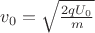 $v_0=\sqrt{\frac{2qU_0}{m}}$ $v_0=\sqrt{\frac{2qU_0}{m}}$