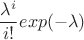 $$\frac{\lambda^i}{i!}exp(-\lambda)$$