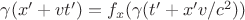 $\gamma (x' + v t') = f_x(\gamma (t'+x' v /c^2))$