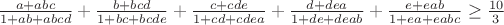 $\frac{a+abc}{1+ab+abcd} +\frac{b+bcd}{1+bc+bcde} +\frac{c+cde}{1+cd+cdea} +\frac{d+dea}{1+de+deab}+\frac{e+eab}{1+ea+eabc} \geq \frac{10}{3}$