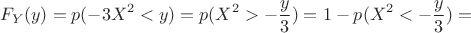 $$F_Y(y)=p(-3X^2<y)=p(X^2>-\frac{y}3)=1-p(X^2<-\frac{y}3)=$$