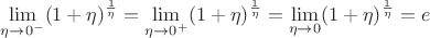 $\lim\limits_{\eta\to 0^-}(1+\eta)^{\frac{1}{\eta}}=\lim\limits_{\eta\to 0^+}(1+\eta)^{\frac{1}{\eta}}=\lim\limits_{\eta\to 0}(1+\eta)^{\frac{1}{\eta}}=e$