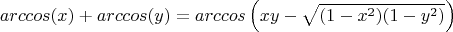 $$arccos(x)+arccos(y)=arccos\left(xy-\sqrt{(1-x^2)(1-y^2)}\right)$$