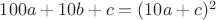 $100a+10b+c = (10a+c)^2$