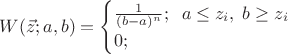 $W(\vec z;a,b) = \begin{cases} \frac{1}{(b-a)^n}; \;\;  a \leq z_i,\; b \geq z_i \\ 0; \end{cases}$