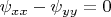 $\psi_{xx}-\psi_{yy}=0$