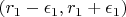 $(r_1 - \epsilon_1, r_1 + \epsilon_1)$