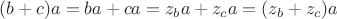 $(b+c)a = ba+ca = z_ba + z_ca = (z_b + z_c)a$