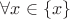 $\forall x \in \left\lbrace x\right\rbrace$