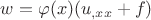 $w = \varphi (x) (u_{,xx}+f)$