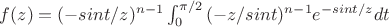 $f(z)=(-sint/z)^{n-1} \int_{0}^{\pi/2} {(-z/sint)^{n-1}e^{-sint/z}dt}$