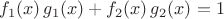 $f_1(x) \, g_1(x)+f_2(x) \, g_2(x)=1$